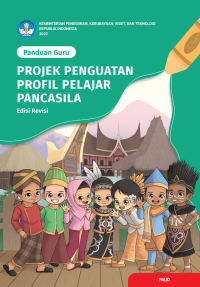 Panduan Guru: Projek Penguatan Profil Pelajar Pancasila (Edisi Revisi)