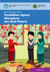 Buku Panduan Guru Pendidikan Agama Khonghucu dan Budi Pekerti untuk SD Kelas VI