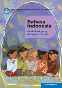 Bahasa Indonesia: Anak-anak yang Mengubah Dunia untuk SD/MI Kelas VI