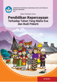 Buku Panduan Guru Pendidikan Kepercayaan Terhadap Tuhan Yang Maha Esa dan Budi Pekerti untuk SD Kelas I